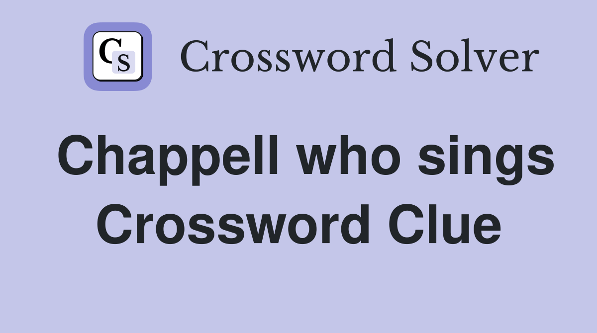 Chappell who sings Crossword Clue Answers Crossword Solver
